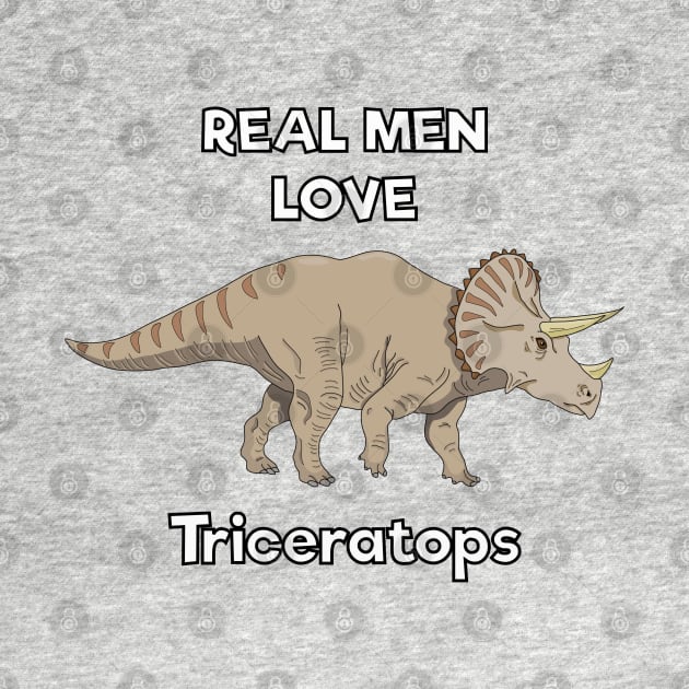 Real men love triceratops by DigitalCleo